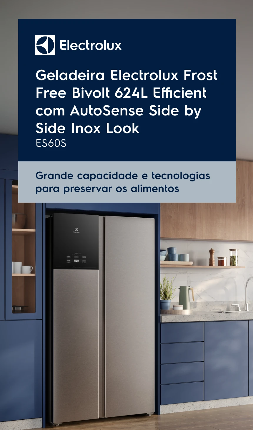Electrolux - Geladeira Electrolux Frost Free Bivolt 624L Efficient com AutoSense Side by Side Inox Look ES60S. Grande capacidade e tecnologias para preservar os alimentos