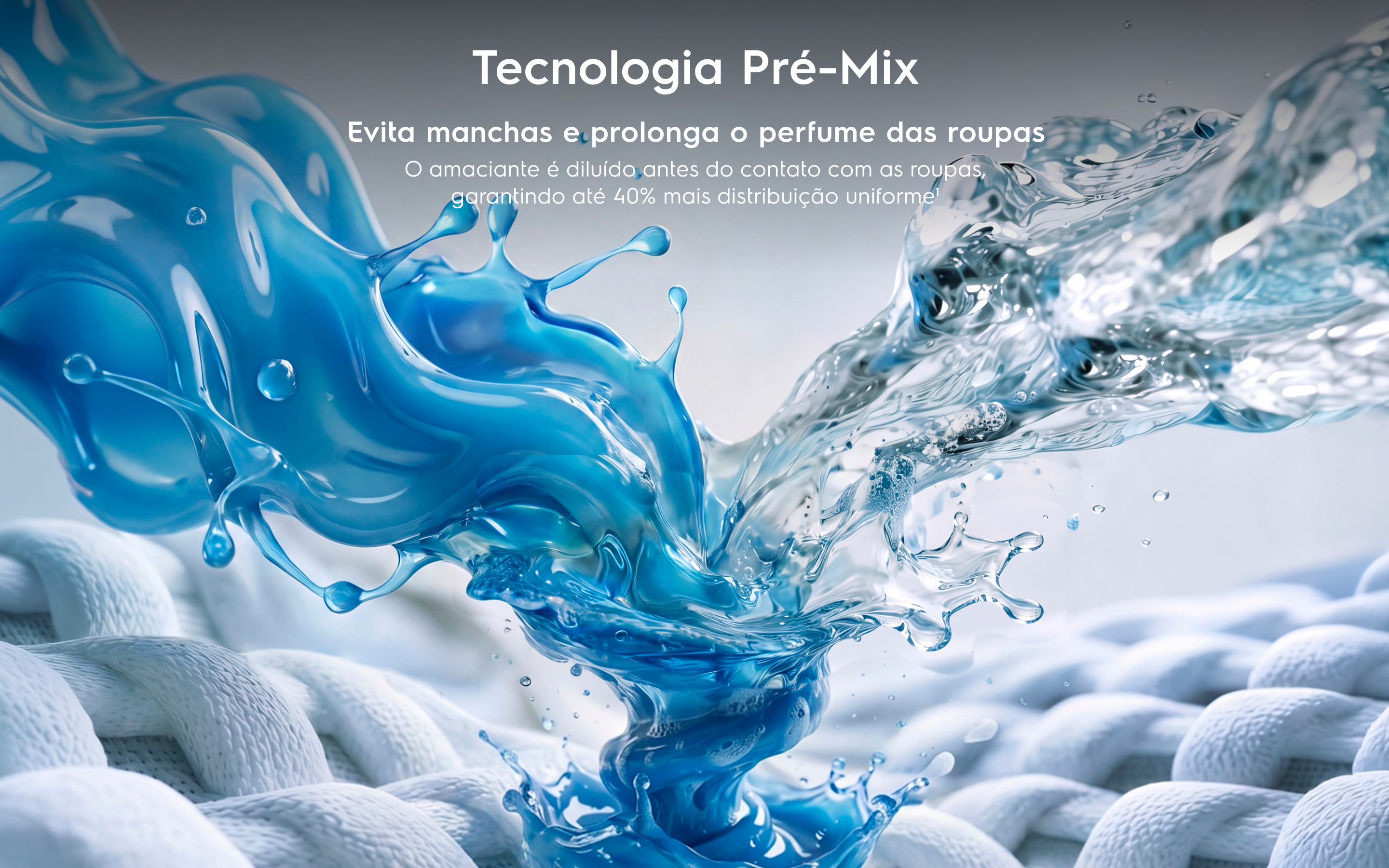 Tecnologia Pré-Mix. Cuidado perfeito com as roupas. Evita manchas e garante que o perfume dure por mais tempo. O amaciante é diluído antes de entrar em contato com as roupas, garantindo uma distribuição 40% mais uniforme¹.