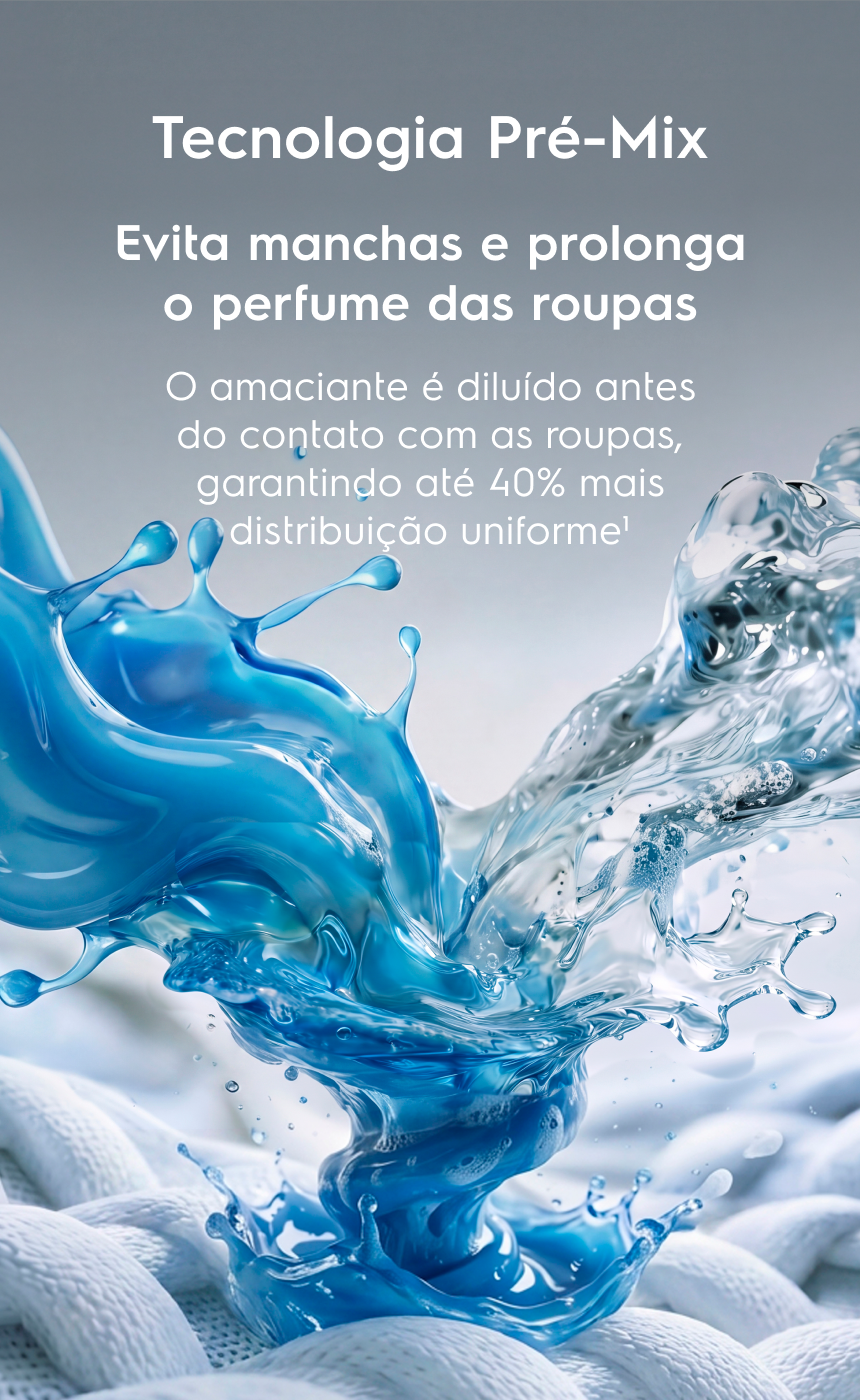 Tecnologia Pré-Mix. Cuidado perfeito com as roupas. Evita manchas e garante que o perfume dure por mais tempo. O amaciante é diluído antes de entrar em contato com as roupas, garantindo uma distribuição 40% mais uniforme¹.