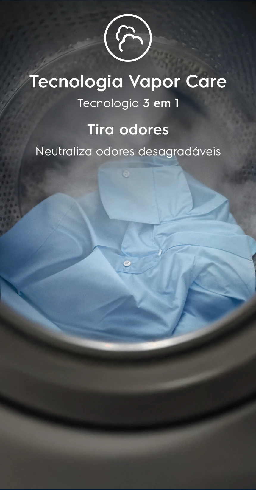 Tecnologia Vapor Care - Tecnologia 3 em 1 - Tira odores - Neutraliza odores desagradáveis
