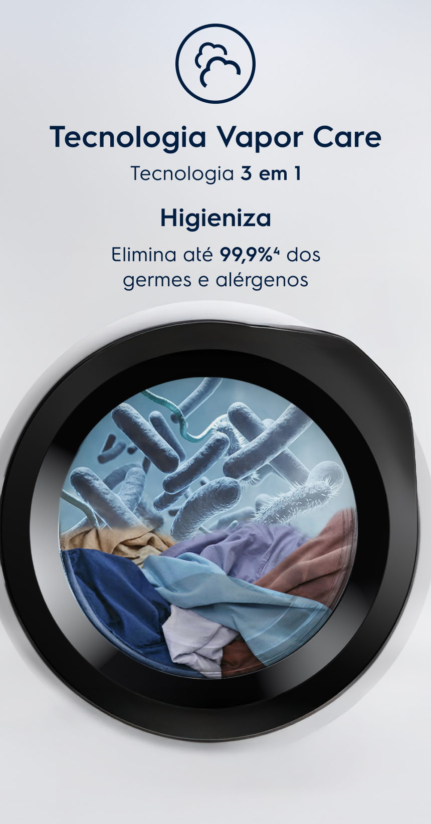 Tecnologia Vapor Care - Tecnologia 3 em 1 - Higieniza - Elimina até 99,9% dos germes e alérgenos4