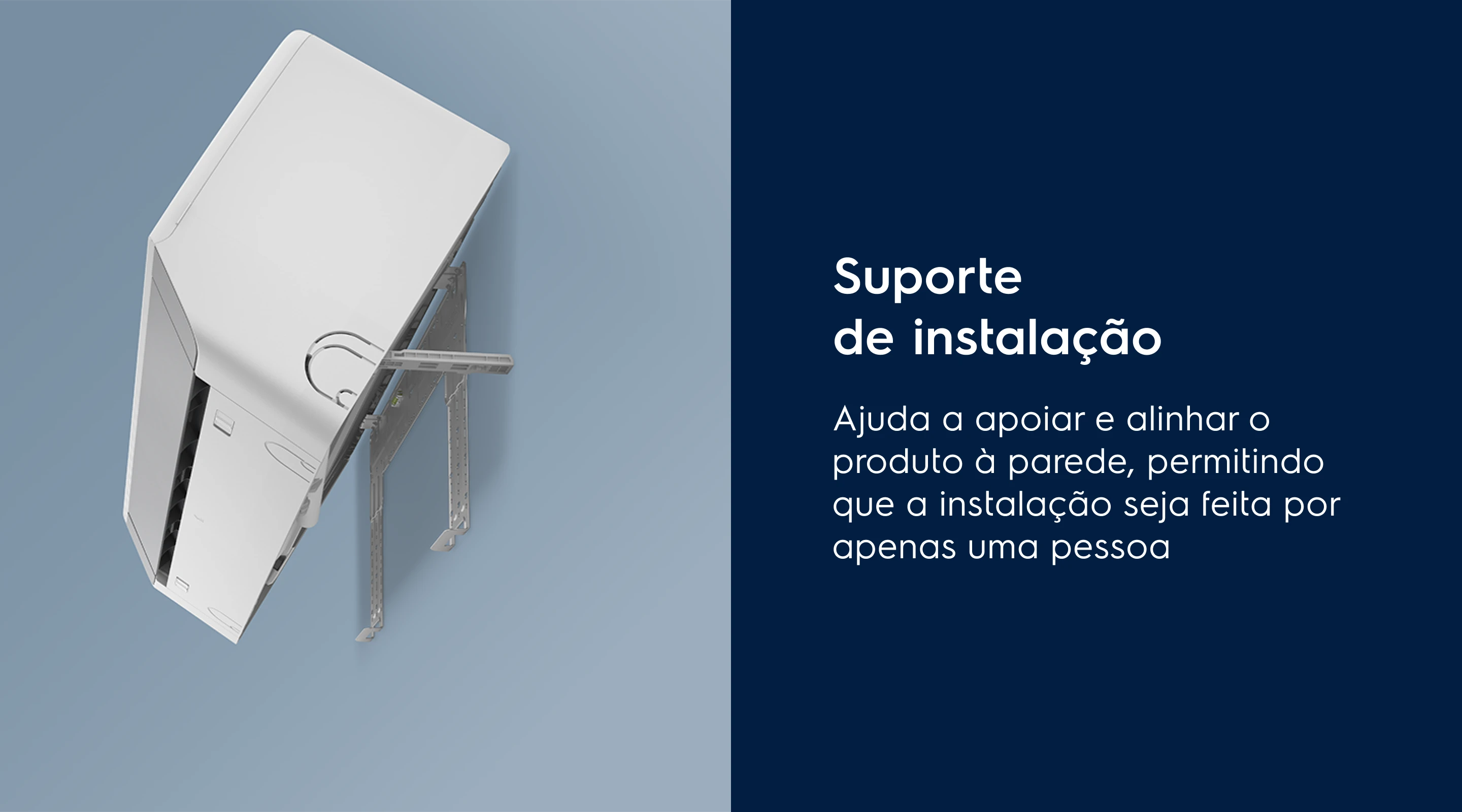 Suporte de instalação Lorem ipsum sit dolor amet. Ajuda a apoiar e alinhar o produto à parede, permitindo que a instalação seja feita por apenas uma pessoa