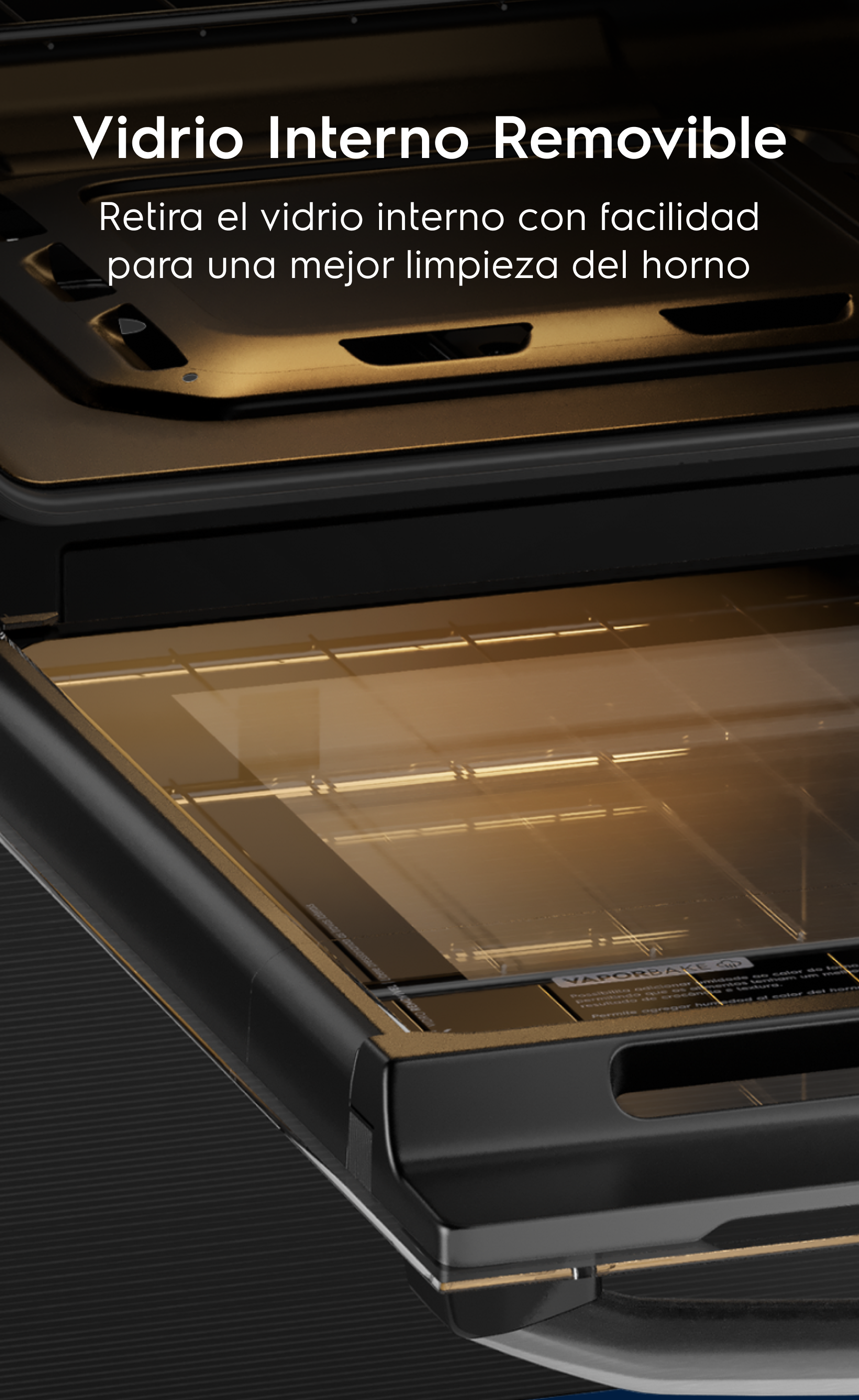 Vidrio Interno Removible  - Retira el vidrio interno con facilidad para una mejor limpieza del horno