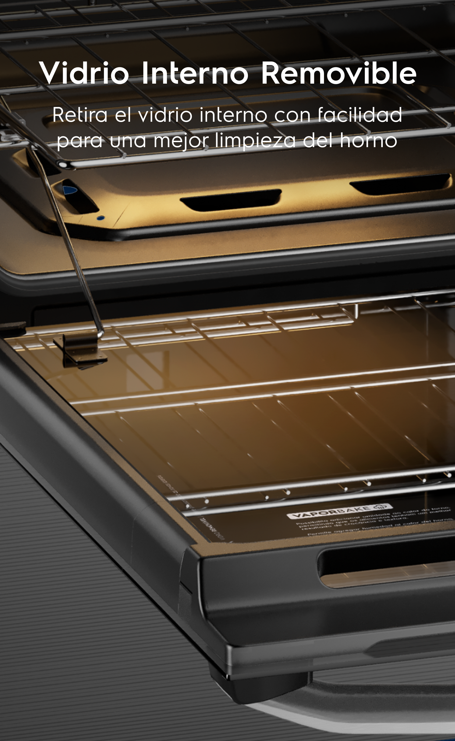 Vidrio Interno Removible  - Retira el vidrio interno con facilidad para una mejor limpieza del horno